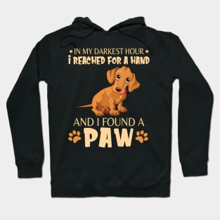 In My Darkest Hour I Reached For A Hand And I Found A Paw Happy Dog Daddy Mother Mommy Father Hoodie